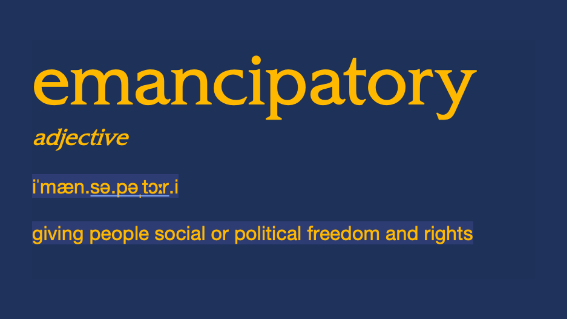 Emancipatory (adjective): giving people social or political freedom and rights